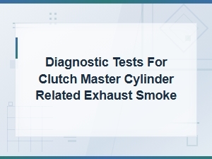 Diagnosing Clutch Master Cylinder Issues Causing Exhaust Smoke