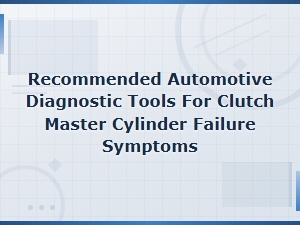 Clutch Master Cylinder Diagnostic Tools: