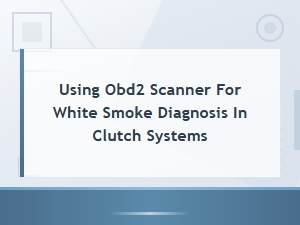 Obd2 Scanner White Smoke Diagnosis Guide for Clutch System Problems